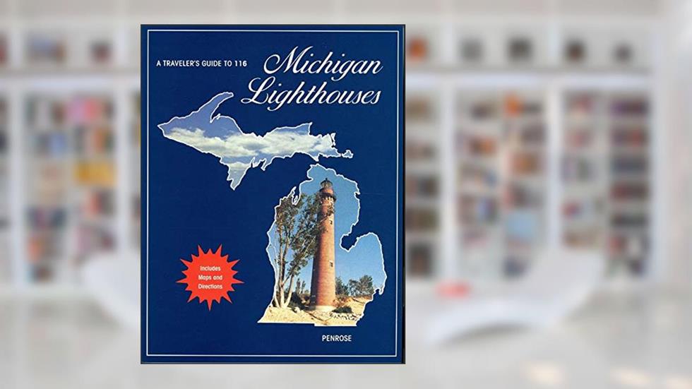A Traveler's Guide to 116 Michigan Lighthouses, written by Laurie Penrose