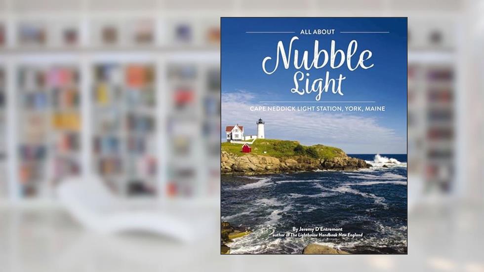 All About Nubble Light: Cape Neddick Light Station, York, Maine, written by Thomas Nelson