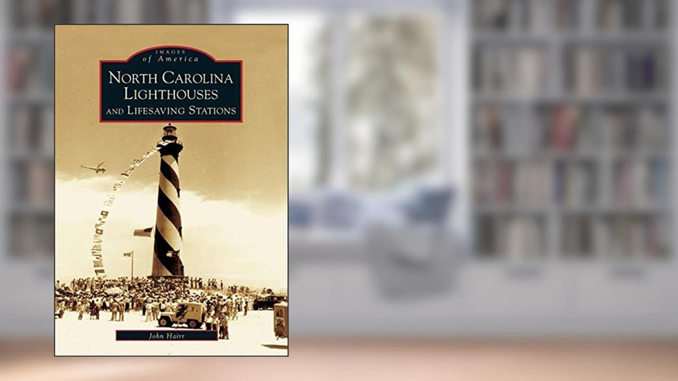 North Carolina Lighthouses and Lifesaving Stations (NC) (Images of America), written by Mr. John Hairr