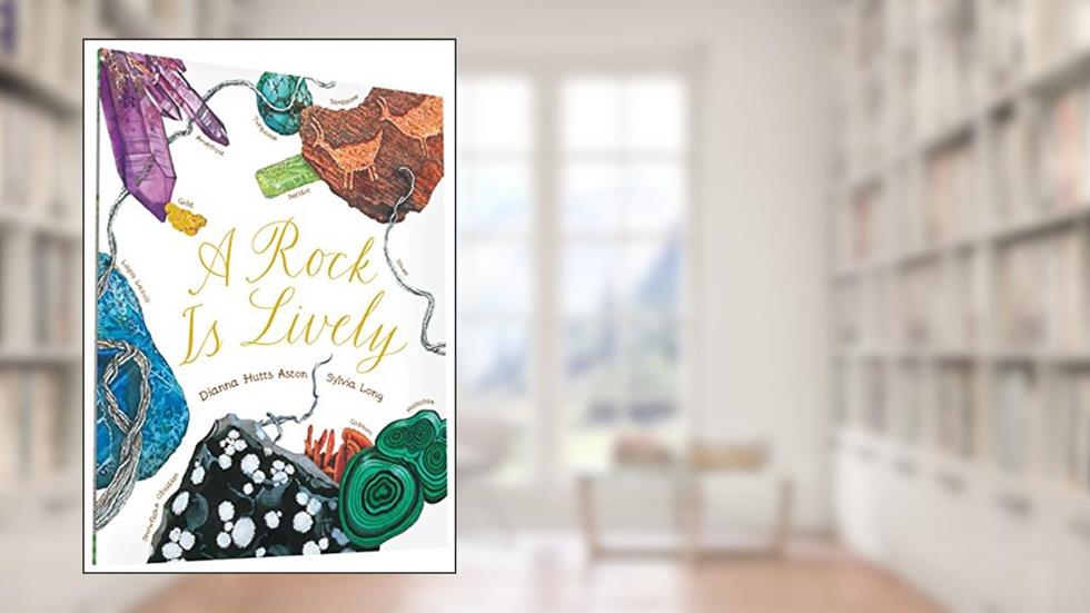 A Rock Is Lively (Sylvia Long), written by Dianna Hutts Aston