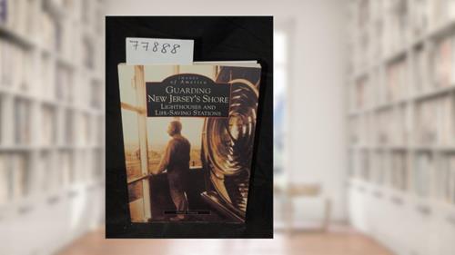 Cover from Guarding New Jersey's Shore: Lighthouses and Life-Saving Stations (NJ) (Images of America), written by David  Veasey