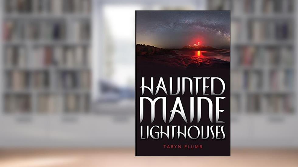 Haunted Maine Lighthouses, written by Taryn Plumb