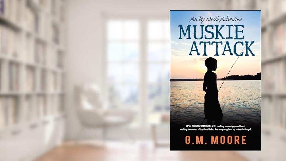 Muskie Attack: An Up North Adventure, written by G. M. Moore