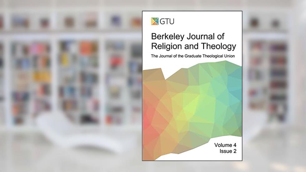 Berkeley Journal of Religion and Theology, Vol. 4, No. 2, written by BJRT GTU