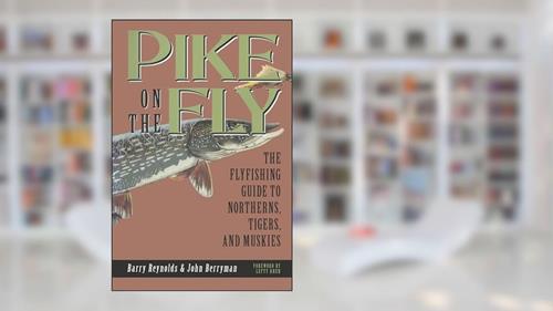 Cover from Pike on The Fly: The Flyfishing Guide to Northerns, Tigers, and Muskies (Spring Creek Pr Bk), written by Barry Reynolds; John Berryman