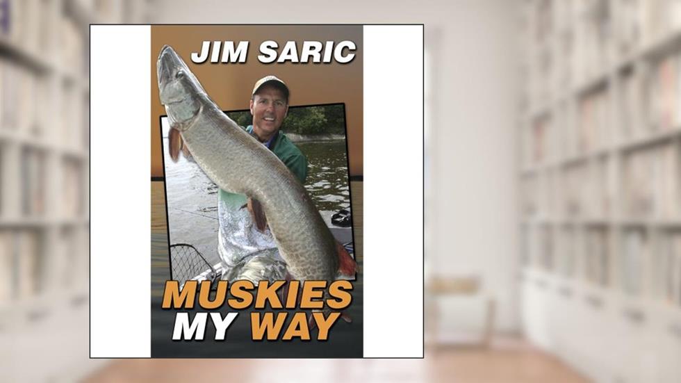 Muskies My Way, written by Jim Saric