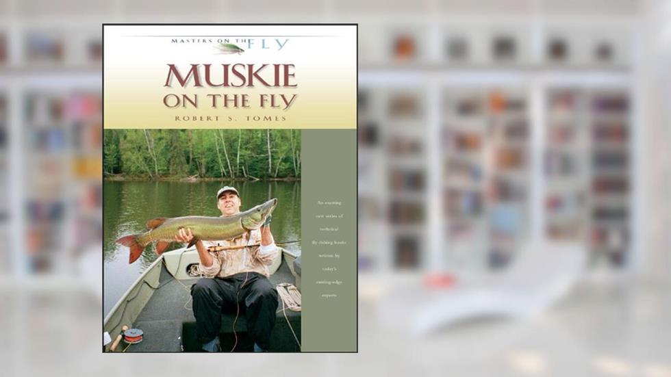 Muskie on the Fly (Masters on the Fly series), written by Robert S. Tomes