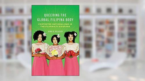 Cover from Queering the Global Filipina Body: Contested Nationalisms in the Filipina/o Diaspora (Asian American Experience), written by Gina K. Velasco