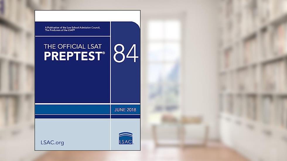 The Official LSAT PrepTest 84: (June 2018 LSAT), written by Law School Admission Council