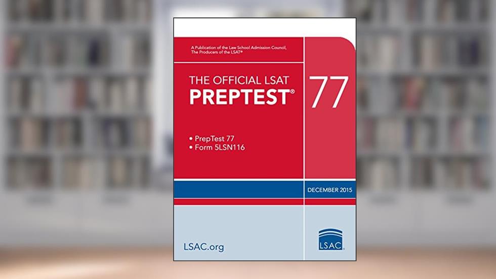 The Official LSAT PrepTest 77: (Dec. 2015 LSAT), written by Law School Admission Council