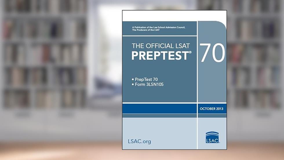 The Official LSAT Preptest 70: PrepTest 70, Form 3LSN105, October 2013, written by Law School Admission Council