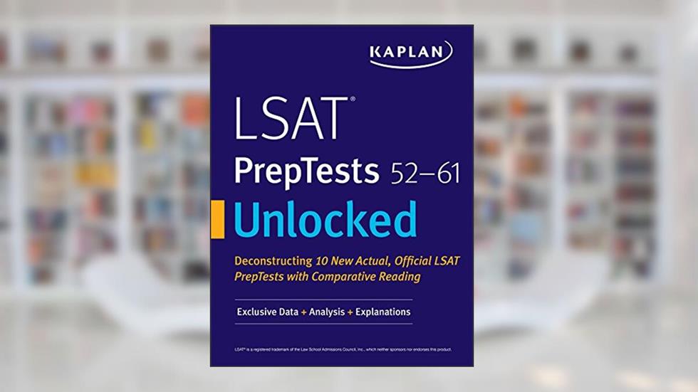 LSAT PrepTests 52-61 Unlocked: Exclusive Data + Analysis + Explanations (Kaplan Test Prep), written by Kaplan Test Prep