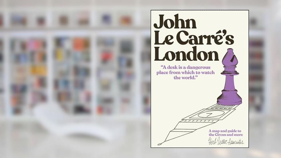 John le Carre's London: A Map and Guide to the Circus and More (Herb Lester Associates Guides to the Unexpected), written by Richard Hutt; Herb Lester Associates