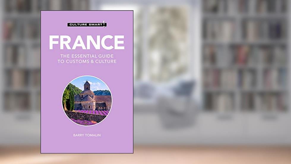 France - Culture Smart!: The Essential Guide to Customs & Culture, written by Culture Smart!; Barry Tomalin