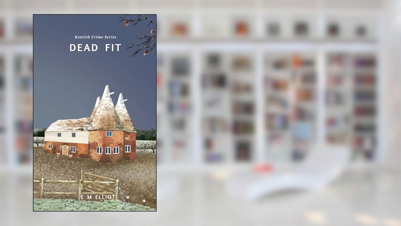 Dead Fit (Kentish Crime Series), written by E  M Elliot