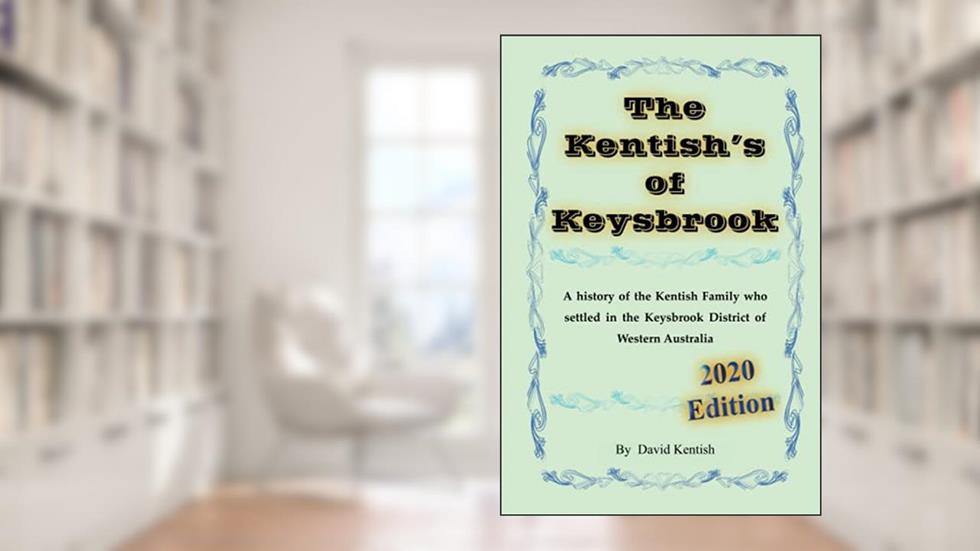 The Kentish's of Keysbrook: A history of the Kentish family who settled in the Keysbrook district of Western Australia, written by David Kentish