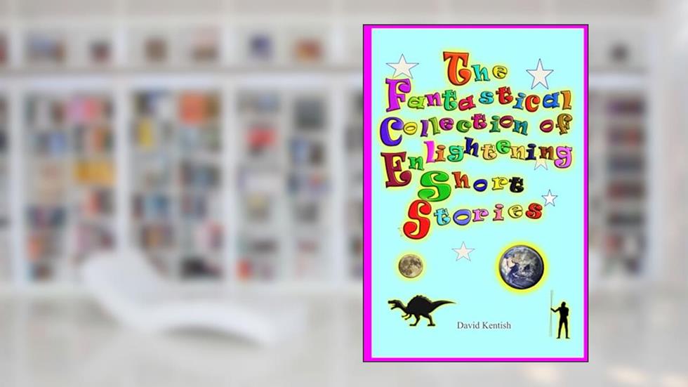 The Fantastical Collection of Enlightening Short Stories: A Place Called Earth, written by Mr. David Kentish