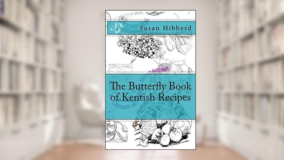 The Butterfly Book of Kentish Recipes, written by Susan Hibberd