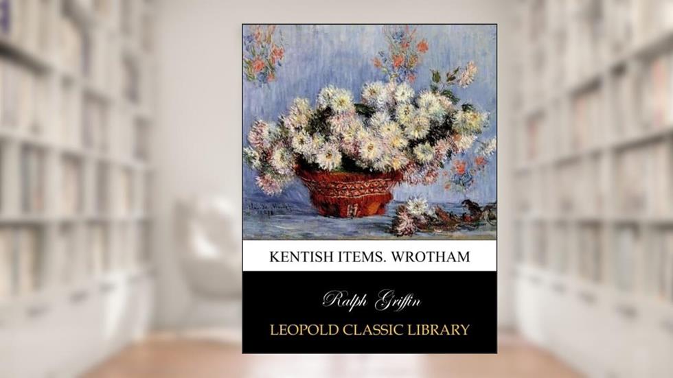 Kentish items. Wrotham, written by Ralph Griffin