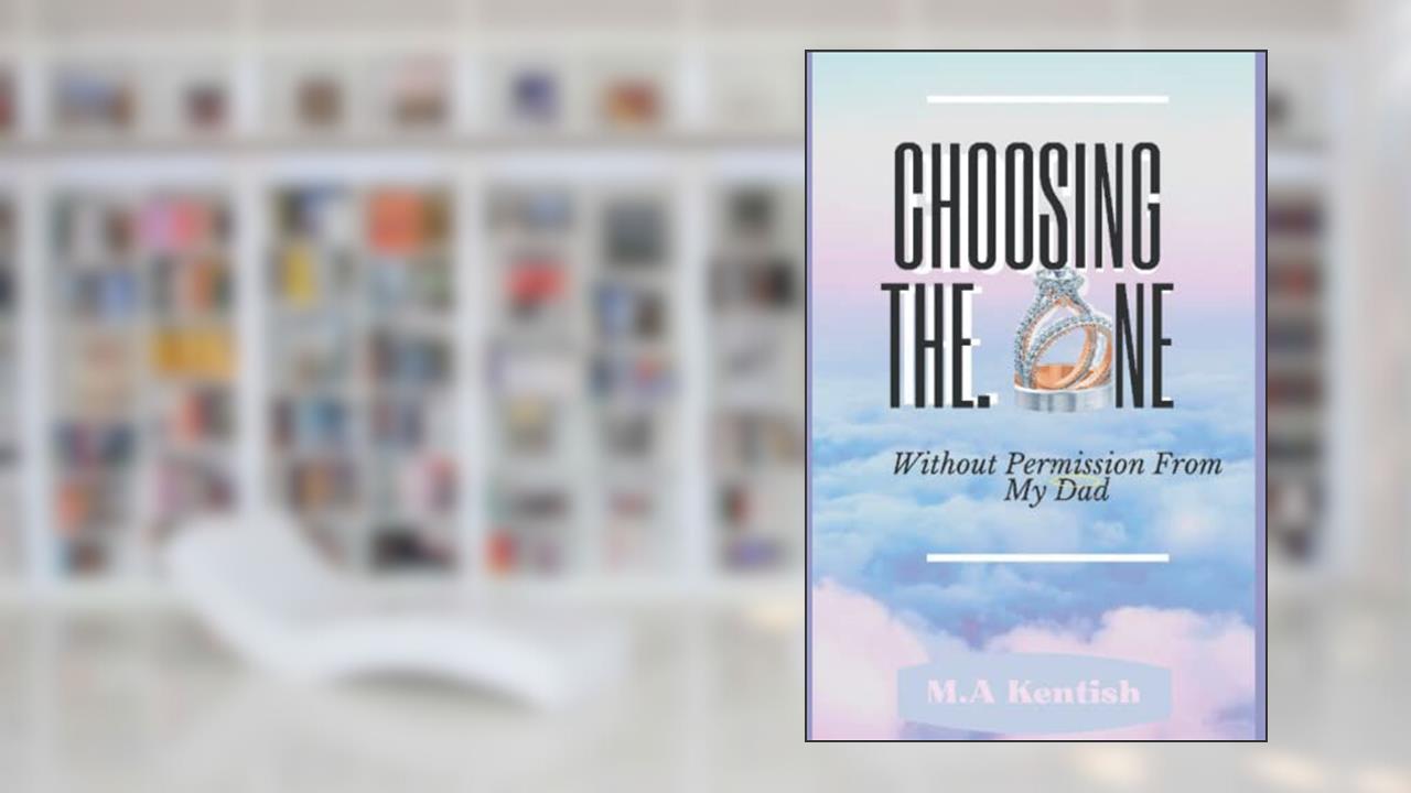 Choosing The One Without Permission From My Dad, written by Miss M.A Kentish