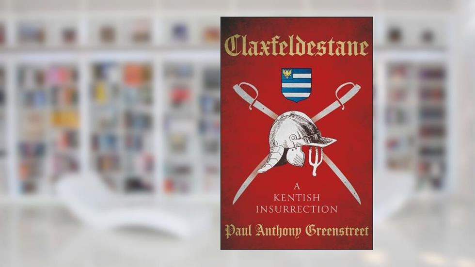 Claxfeldestane: A Kentish Insurrection, written by Paul Anthony