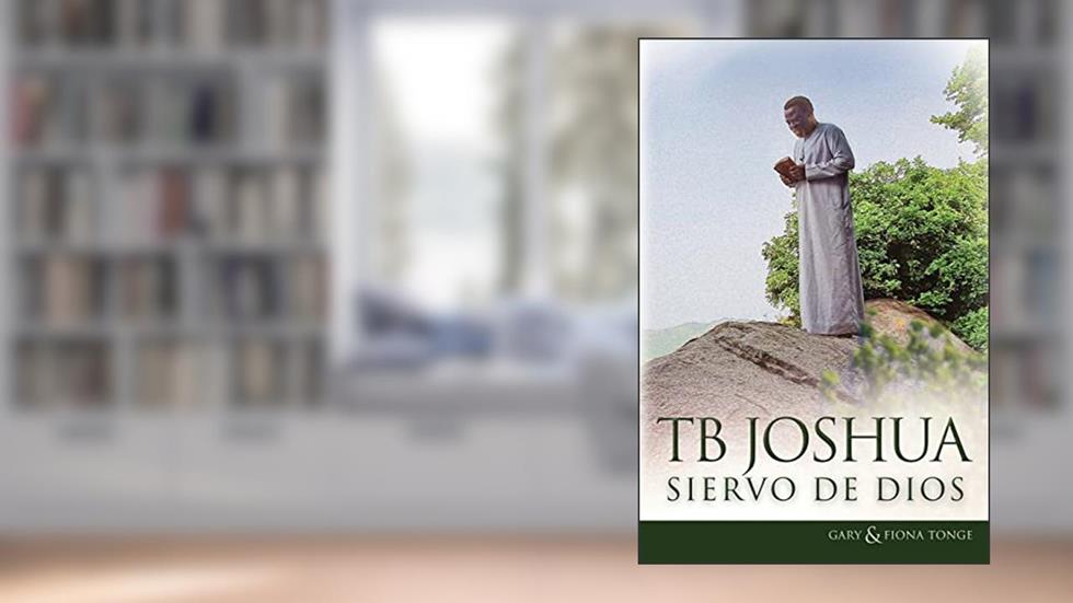T.B. Joshua - Siervo de Dios (Spanish Edition), written by Gary J Tonge; Fiona Tonge