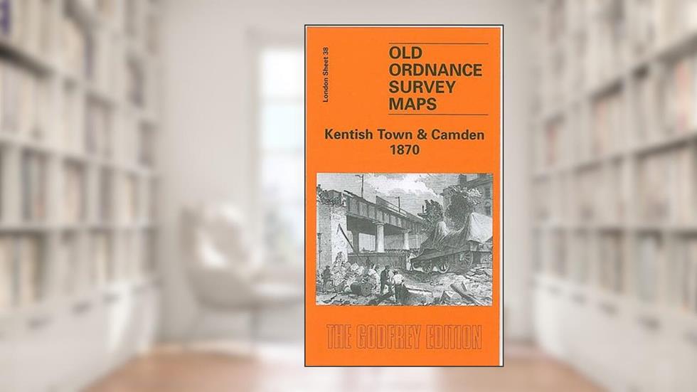 Kentish Town and Camden 1870: London Sheet 038.1 (Old Ordnance Survey Maps of London), written by Aidan Flood