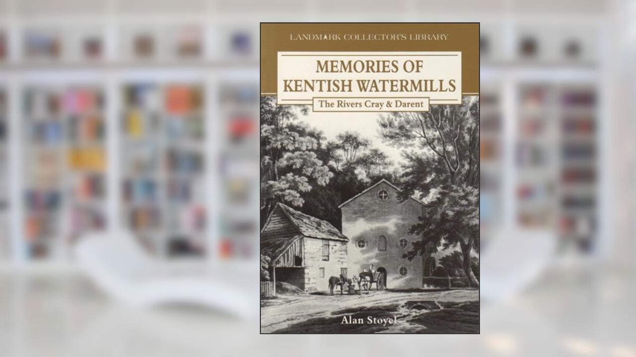 Memories of Kentish Watermills (Landmark Collector's Library), written by Alan Stoyel