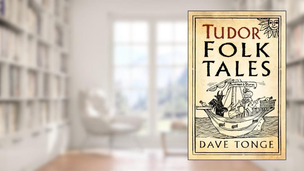 Tudor Folk Tales, written by Dave Tonge