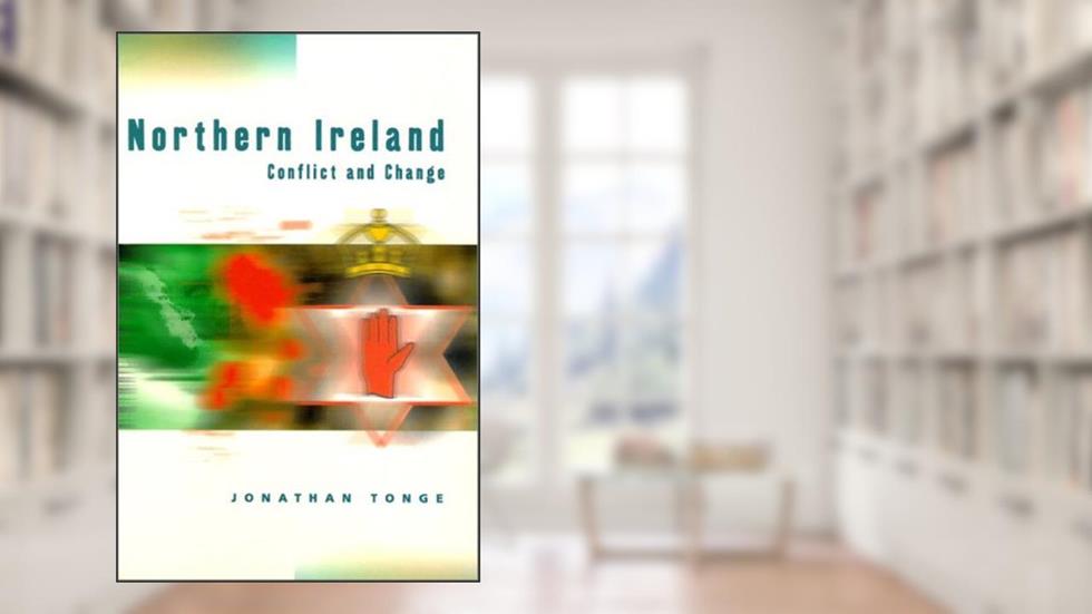 Northern Ireland: Conflict and Change, written by Jonathan Tonge