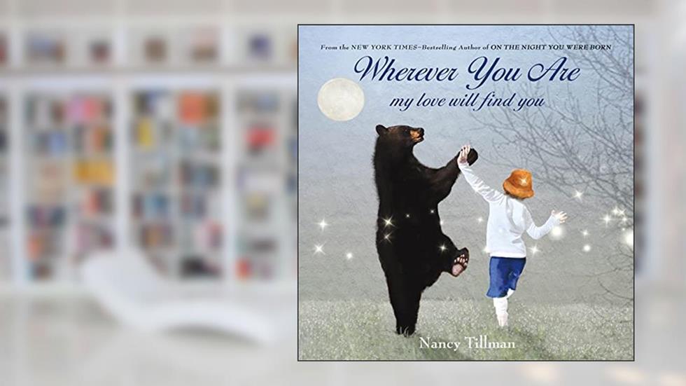 Wherever You Are: My Love Will Find You, written by Nancy Tillman