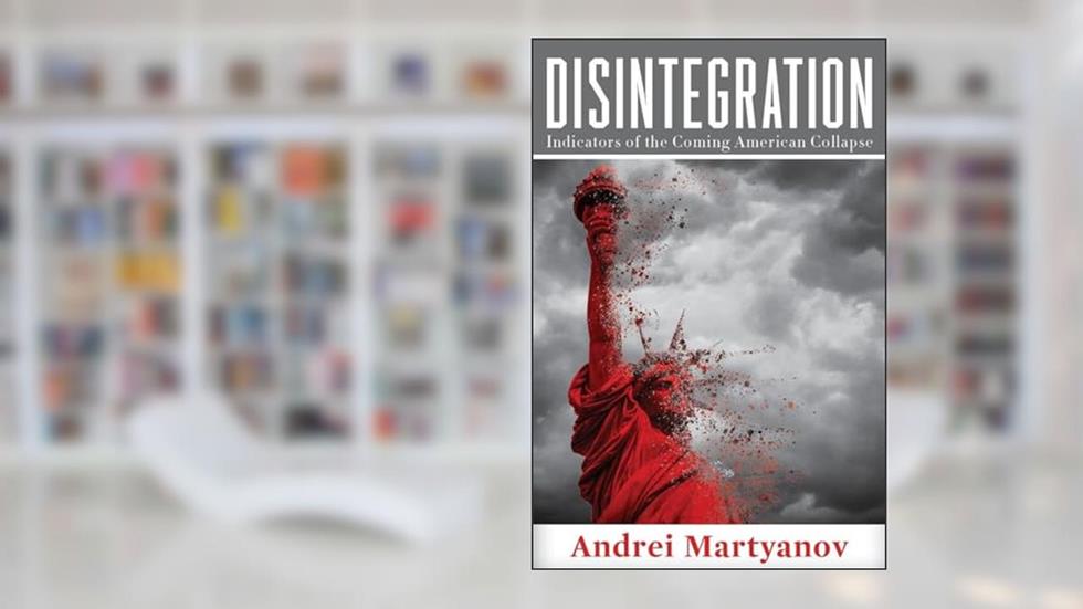 Disintegration: Indicators of the Coming American Collapse, written by Andrei Martyanov