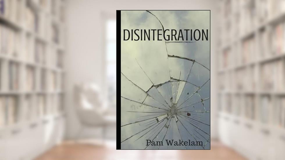 DISINTEGRATION, written by PAM WAKELAM; PAM WAKELAM