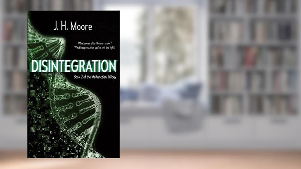 Disintegration (The Malfunction Trilogy Book 2), written by J.H. Moore