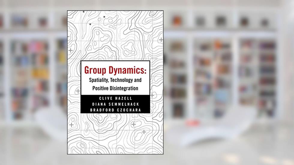Group Dynamics: Spatiality, Technology and Positive Disintegration, written by Clive Hazell; Diana Semmelhack; Bradford Czochara