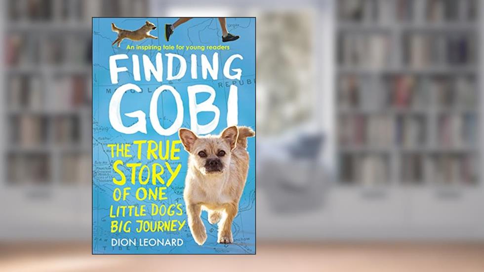Finding Gobi: Young Reader's Edition: The True Story of One Little Dog's Big Journey, written by Dion Leonard