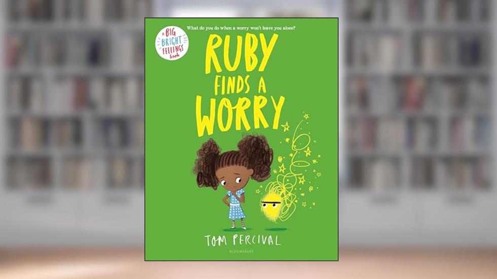 Ruby Finds a Worry (Big Bright Feelings), written by Tom Percival