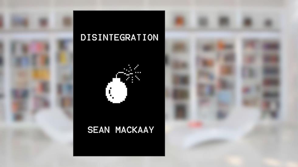 Disintegration (Bastards Book 4), written by Sean Mackaay