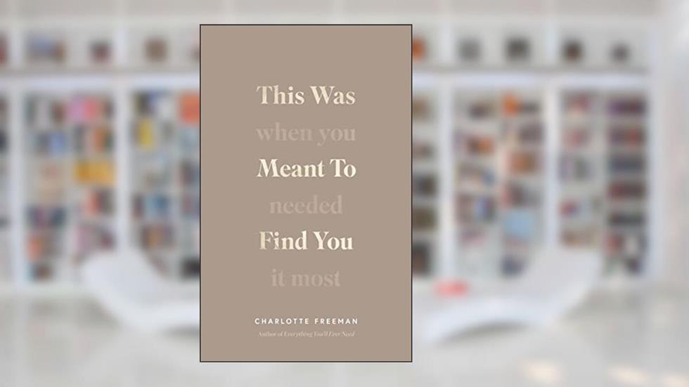 This Was Meant to Find You : When You Needed It Most Charlotte Freeman, written by Charlotte Freeman