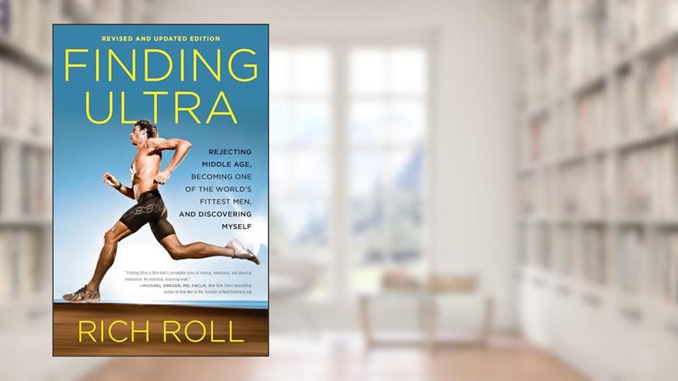 Finding Ultra, Revised and Updated Edition: Rejecting Middle Age, Becoming One of the World's Fittest Men, and Discovering Myself, written by Rich Roll