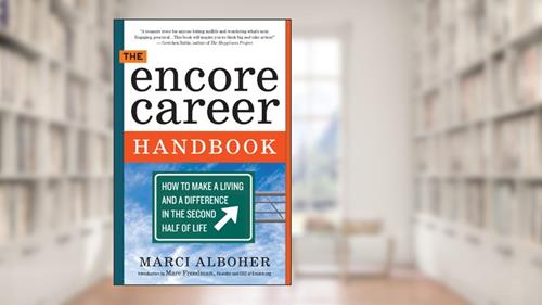 Cover from The Encore Career Handbook: How to Make a Living and a Difference in the Second Half of Life, written by Marci Alboher