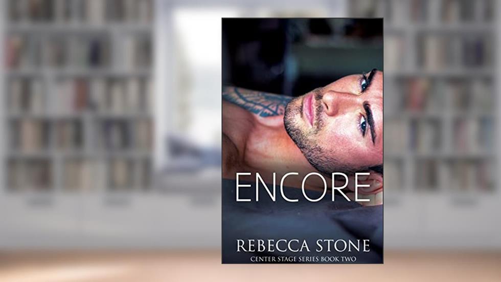 Encore: A New Adult Steamy Rockstar Romance (Center Stage Book 2), written by Rebecca Stone