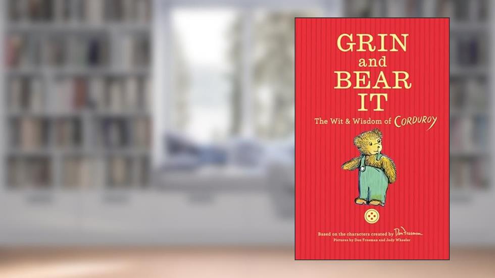 Grin and Bear It: The Wit & Wisdom of Corduroy, written by Don Freeman