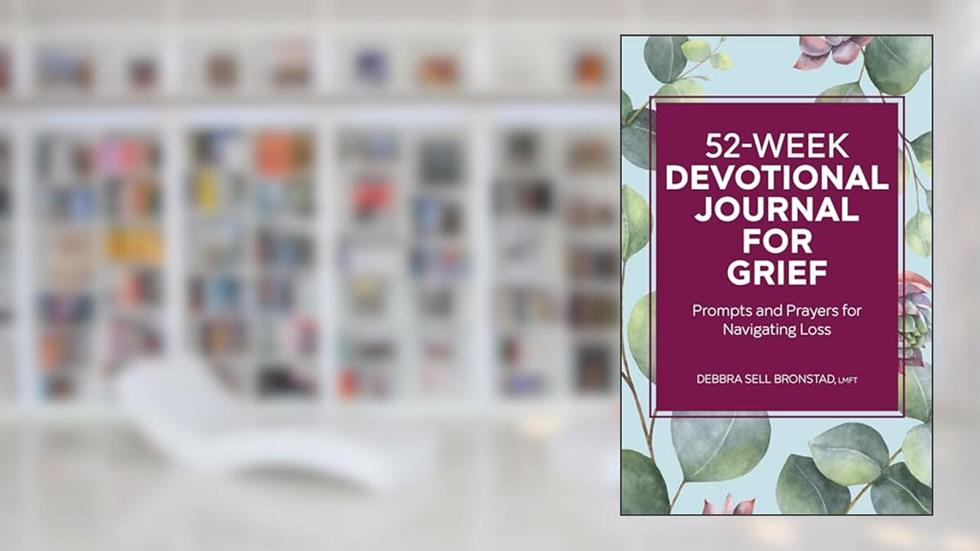 52-Week Devotional Journal for Grief: Prompts and Prayers for Navigating Loss, written by Debbra Sell Bronstad LMFT