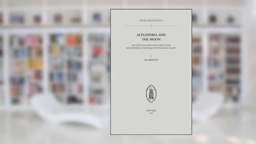 Cover from Alexandria and the Moon: An Investigation into the Lunar Macedonian Calendar of Ptolemaic Egypt (Studia Hellenistica), written by C Bennett