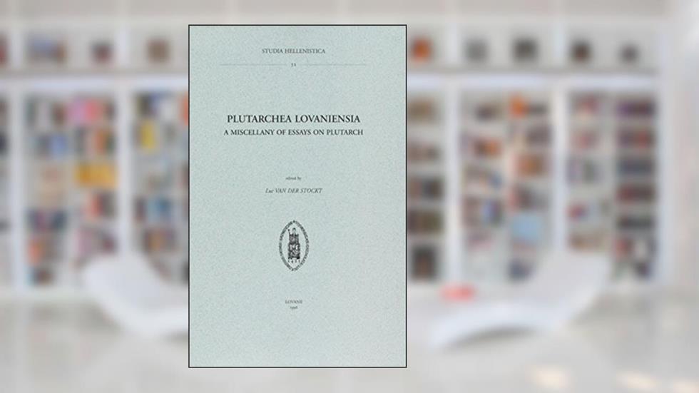 Plutarchea Lovaniensia: A Miscellany of Essays on Plutarch (Studia Hellenistica), written by L Van der Stockt
