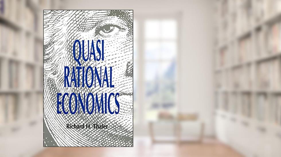Quasi Rational Economics, written by Richard H. Thaler
