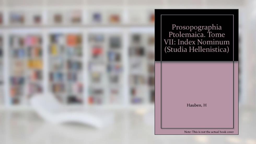 Prosopographia Ptolemaica. Tome VII: Index nominum (Studia Hellenistica), written by H Hauben; L De Meulemeester-Swinnen; E Van 't Dack; W Peremans