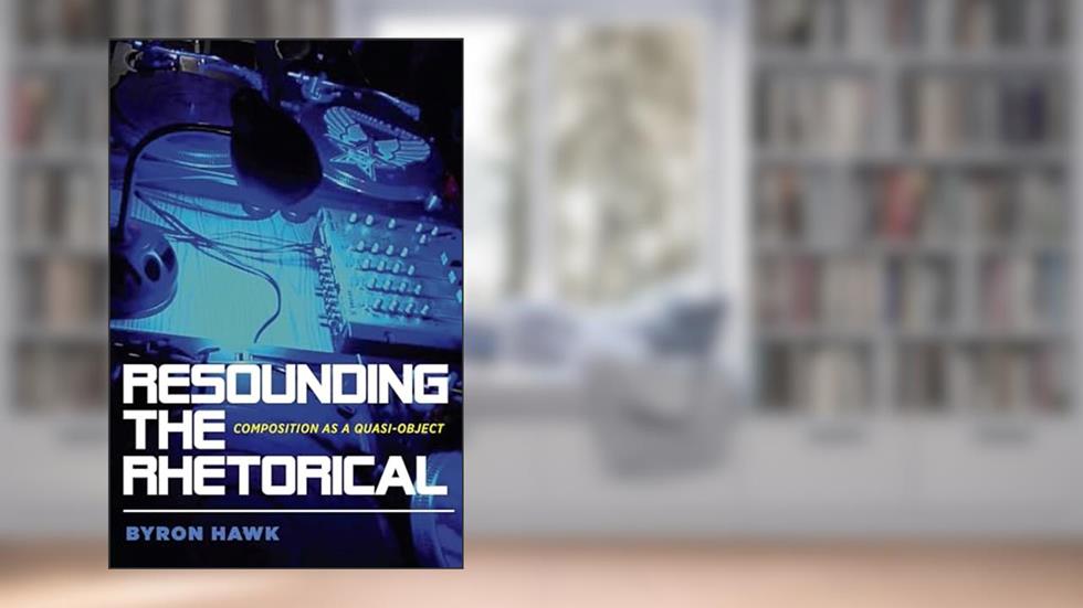 Resounding the Rhetorical: Composition as a Quasi-Object (Composition, Literacy, and Culture), written by Byron Hawk
