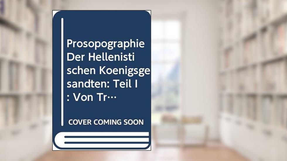 Prosopographie Der Hellenistischen Konigsgesandten: Teil I: Von Triparadeisos Bis Pydna (Studia Hellenistica), written by E Olshausen